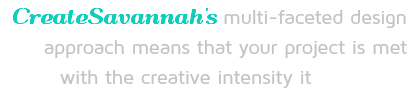 CreateSavannah's multi-faceted design approach means that your project is met with the creative intensity it deserves! 